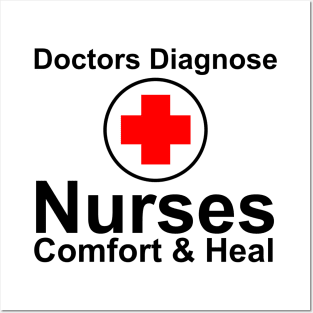 Nurses Comfort & Heal Doctors Diagnose Posters and Art